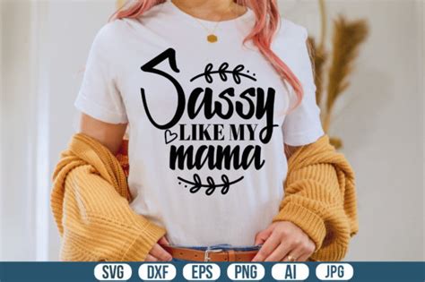 Sassy Like My Mama Svg Graphic By Momenulhossian Creative Fabrica