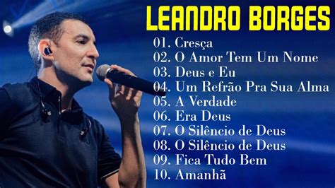 Leandro Borges As Melhores M Sicas Gospel Mais Tocadas Youtube