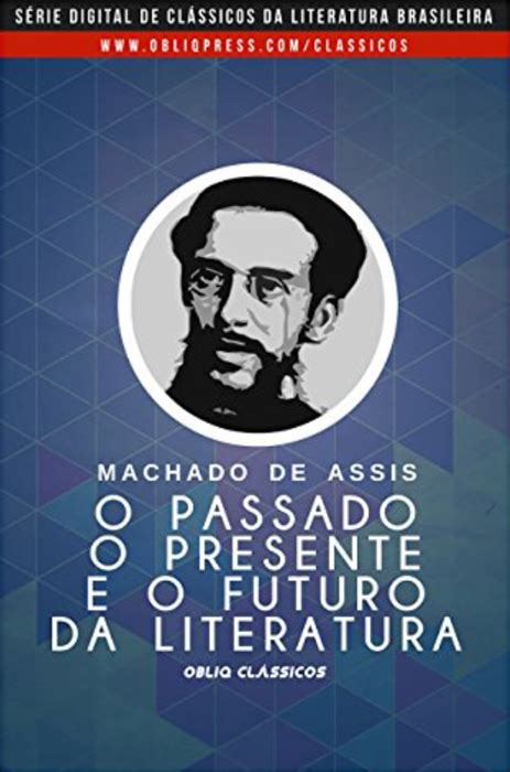 O Passado O Presente E O Futuro Da Literatura By Machado De Assis