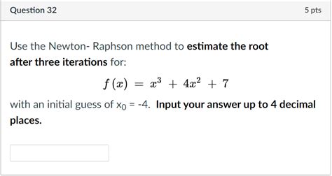 Solved Question 32 5 Pts Use The Newton Raphson Method To Chegg