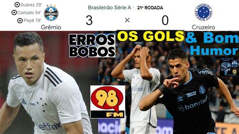 Grêmio 3 x 0 Cruzeiro Bom Humor Rede 98 FM OS GOLS em breve