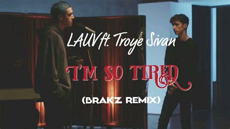 Lauv Ft Troye Sivan I M So Tired Brakz Remix Youtube