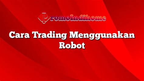 Cara Trading Menggunakan Robot PromoIndihome