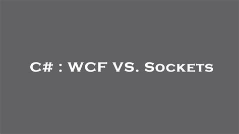 C Wcf Vs Sockets Youtube