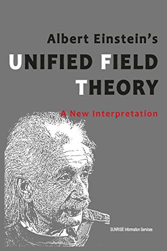 Albert Einstein S Unified Field Theory A New Interpretation U S English Sunrise