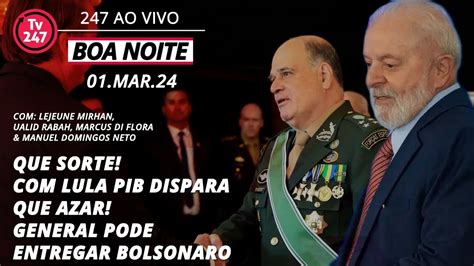 Boa Noite 247 Efeito Lula PIB dispara 2 9 Freire Gomes depõe à PF