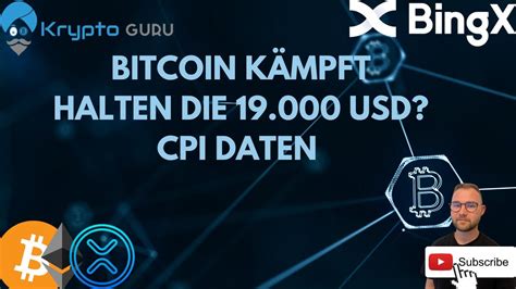 BITCOIN KAMPF UM 19 000 TIEFERE TIEFS CPI DATEN ETH XRP STARK