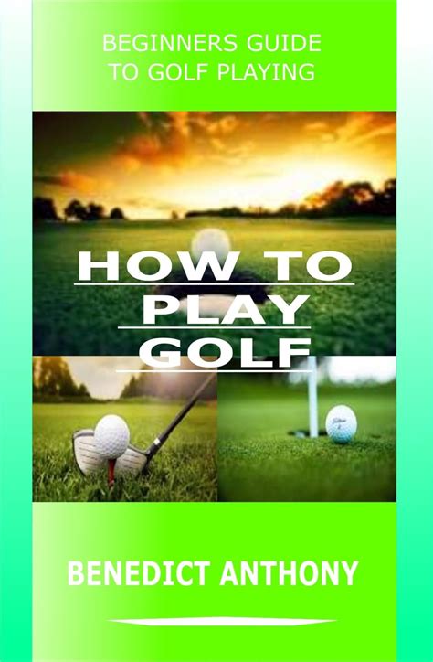 HOW TO PLAY GOLF BEGINNERS GUIDE TO GOLF PLAYING EBook ANTHONY