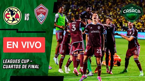 Am Rica Vs Colorado Rapids L Penales En Vivo Leagues Cup Youtube