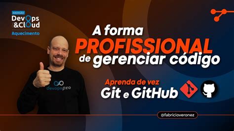 A forma profissional de gerenciar código Aprenda de vez Git e GitHub