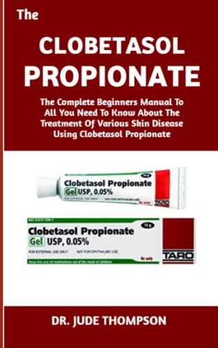 Buy The Clobetasol Propionate The Complete Beginners Manual To All You Need To Know About The