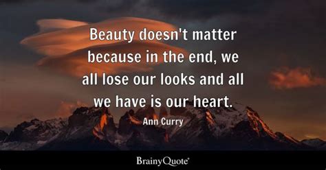 Ann Curry - Beauty doesn't matter because in the end, we...