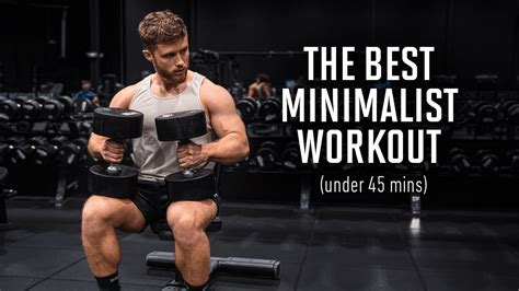 The Best Science Based Minimalist Workout Plan Under 45 Mins