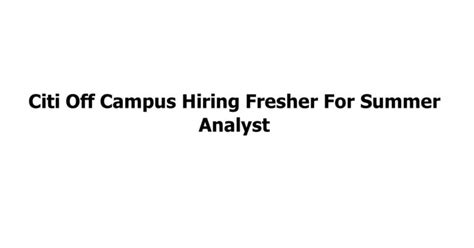 Citi Off Campus Hiring Fresher For Summer Analyst Jobs Addaa