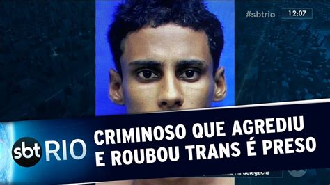 Criminoso Que Agrediu E Roubou Trans Preso Youtube