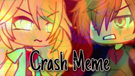 Crash Meme Gacha Life Meme Youtube