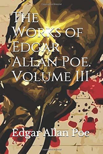 The Works Of Edgar Allan Poe Volume III By Edgar Allan Poe Goodreads