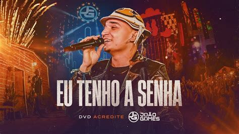 Eu Tenho A Senha Jo O Gomes Dvd Acredite Ao Vivo Em Recife Youtube