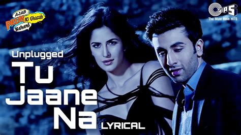 Tu Jaane Na Unplugged Lyrical Ajab Prem Ki Ghazab Kahani Ranbir