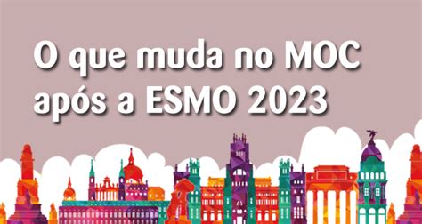 O que muda no MOC após a ESMO 2023 Manual de Oncologia Clínica do Brasil