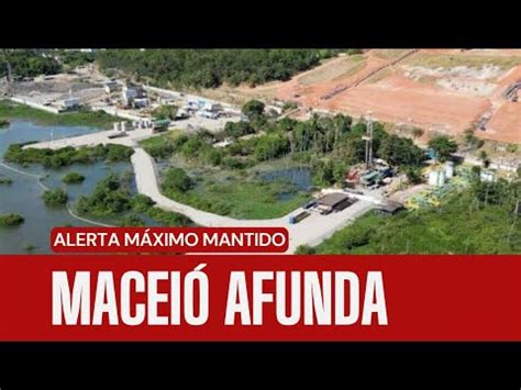 Macei Afunda Alerta M Ximo Mantido Em Mina Da Braskem Youtube