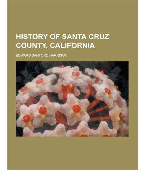 History of Santa Cruz County, California: Buy History of Santa Cruz ...