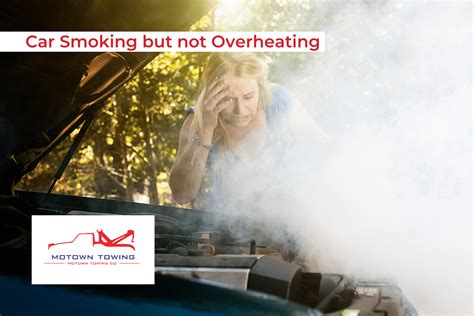 Is Your Car Smoking But Not Overheating Motown Towing Company