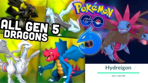 All Gen 5 Dragons Legendary In Pokemon Go Hydreigon Reshiram