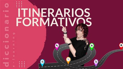 Qué es un ITINERARIO FORMATIVO o RUTA DE APRENDIZAJE Diccionario