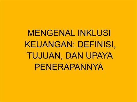 Mengenal Inklusi Keuangan Definisi Tujuan Dan Upaya Penerapannya