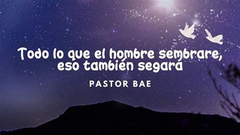 Todo lo que el hombre sembrare eso también segara Pastor Bae 091023