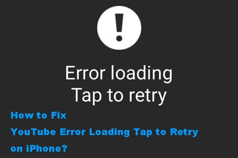 [solved ] Youtube Error Loading Tap To Retry On Iphone Minitool