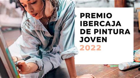 Convocado El Premio Ibercaja Pintura Joven 2022 Descubrir El Arte La