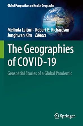 The Geographies Of COVID 19 Geospatial Stories Of A Global Pandemic