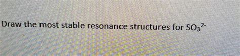 Solved Draw the most stable resonance structures for SO32− | Chegg.com