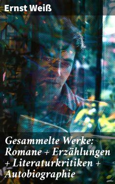 Ernst Wei Gesammelte Werke Romane Erz Hlungen Literaturkritiken