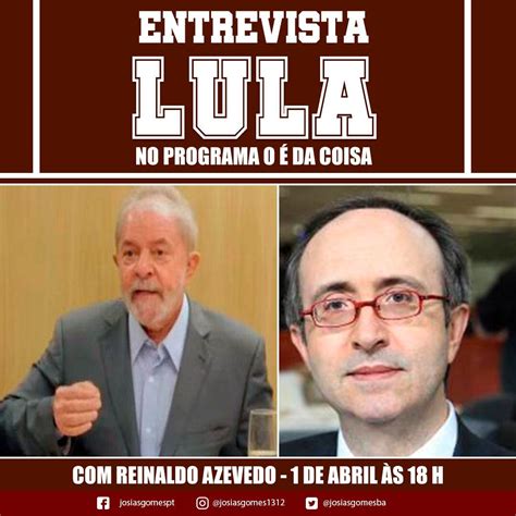 Hoje Temos A Entrevista De Lula O Reinaldo Azevedo Josias Gomes