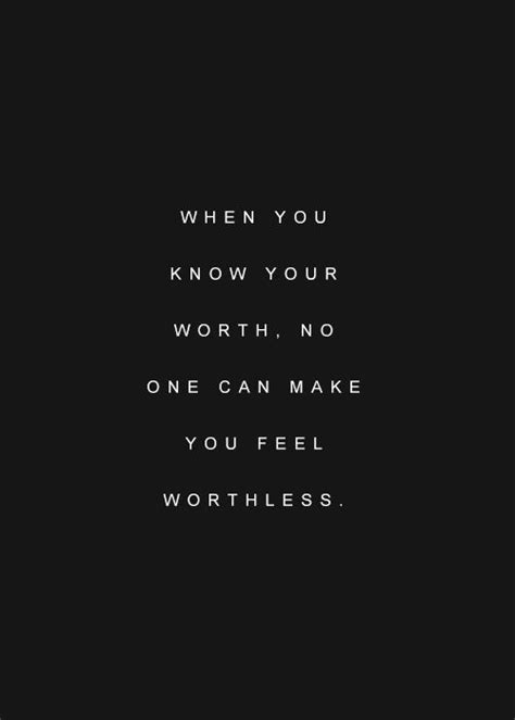 When You Know Your Worth No One Can Make You Feel Worthless Words