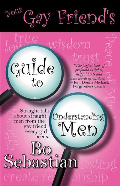 Your Gay Friend S Guide To Understanding Men Broch Sebastian Bo