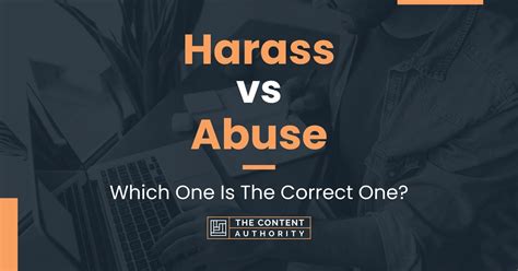 Harass Vs Abuse Which One Is The Correct One