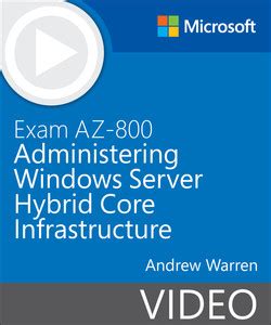 Exam AZ 800 Administering Windows Server Hybrid Core Infrastructure