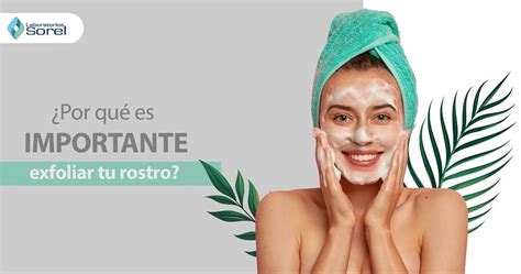 Exfoliar La Piel Es Realmente Importante Para El Rostro