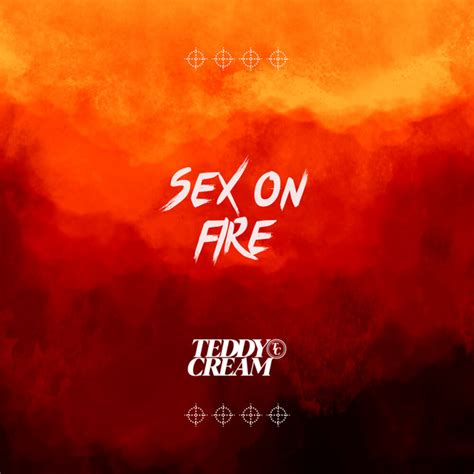 Sex On Fire Single By Teddy Cream Spotify