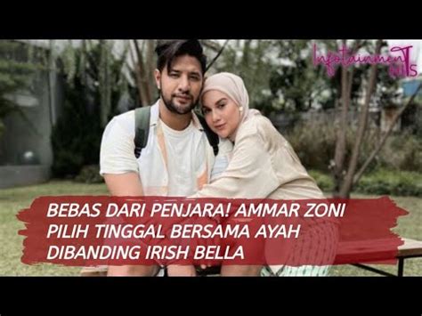 AMMAR ZONI PILIH TINGGAL BERSAMA AYAH DIBANDING IRISH BELLA YouTube