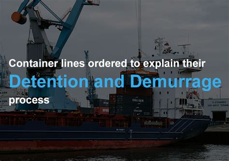 Container Lines Ordered To Explain Their Detention And Demurrage