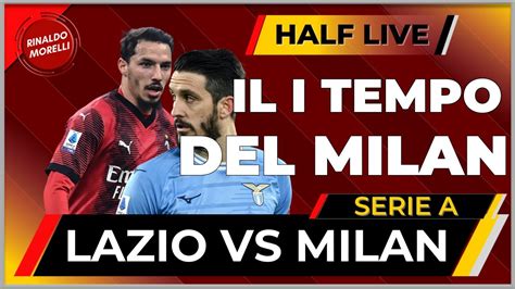 Lazio Vs Milan Il Commento Al Primo Tempo Di Serie A Half Live