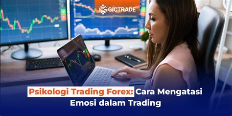 Psikologi Trading Forex Cara Mengatasi Emosi Dalam Trading