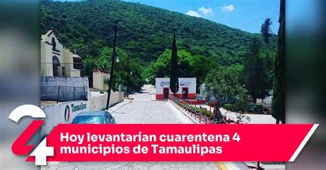 Hoy levantarían cuarentena 4 municipios de Tamaulipas Noticias24Siete