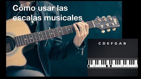 Cómo Usar Y Aplicar Escalas Musicales Youtube