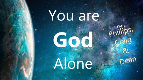 You Are God Alone Phillips Craig Dean Lyrics And Chords YouTube